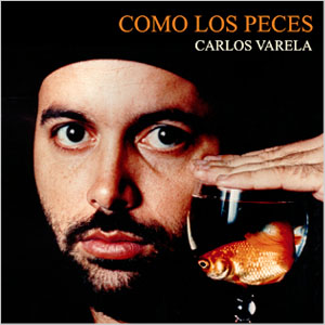 Como Los Peces - Carlos Varela - 1995 - carlos-varela_como-los-peces