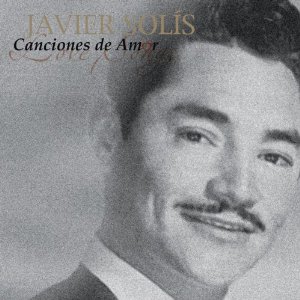 Canciones De Amor - Javier Solis - 2007 - javier-solis_canciones-de-amor