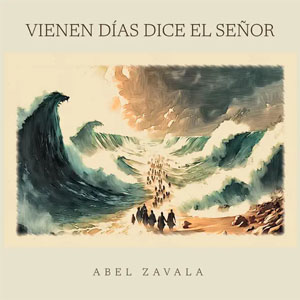 Álbum Vienen Días Dice El Señor de Abel Zavala
