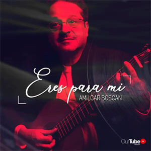 Álbum Eres Para Mí de Amílcar Boscán