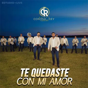 Álbum Te Quedaste Con Mi Amor de Banda Corona Del Rey