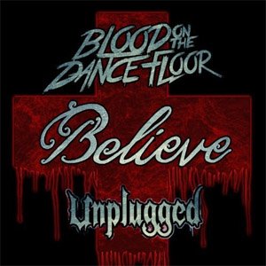 Álbum Believe (Unplugged) de Blood On The Dance Floor