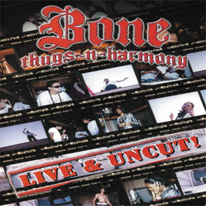 Álbum Live & Uncut! de Bone Thugs-n-Harmony