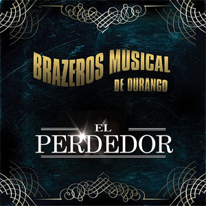 Álbum El Perdedor de Brazeros Musical de Durango