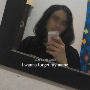 Álbum I Wanna Forget My Name de Carlos Trewher