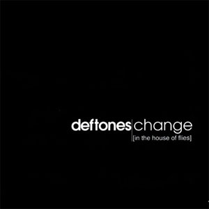 Álbum Change [In The House Of Flies] de Deftones