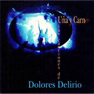 Álbum Uña y Carne, las Canciones de Dolores Delirio de Dolores Delirio