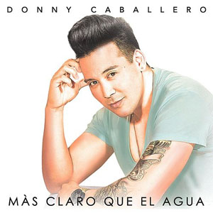 Álbum Más Claro Que el Agua de Donny Caballero