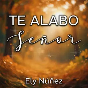 Disco Te Alabo de Ely Núñez