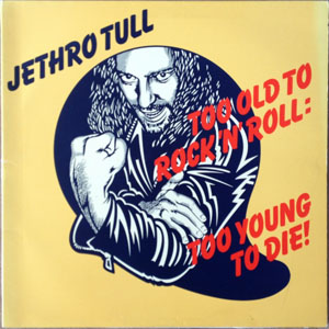 Álbum Too Old To Rock N' Roll: Too Young To Die de Jethro Tull