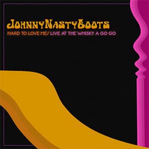 Álbum Hard To Love Me (Live At The Whisky A Go Go) de Johnny Nasty Boots