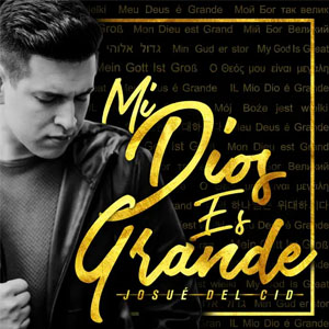 Álbum Mi Dios Es Grande de Josue Del Cid