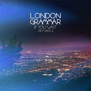 Álbum If You Wait - Remixes 2 de London Grammar