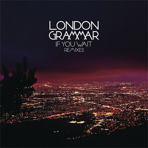 Álbum If You Wait - Remixes de London Grammar