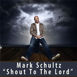 Álbum Shout To The Lord de Mark Schultz