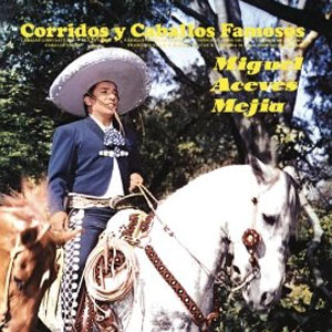 Álbum Corridos Y Caballos Famosos de Miguel Aceves Mejía