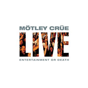 Álbum Live: Entertainment Or Death de Motley Crue