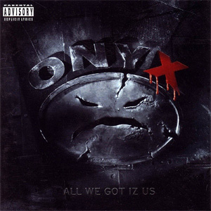 Álbum All We Got Iz Us de Onyx