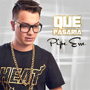 Álbum Qué Pasaría de Pipe Erre