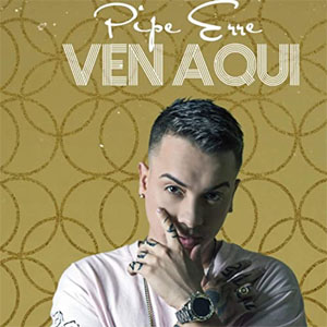 Álbum Ven Aquí de Pipe Erre