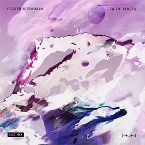 Álbum Sea of Voices (RAC Mix) de Porter Robinson (Virtual Self)