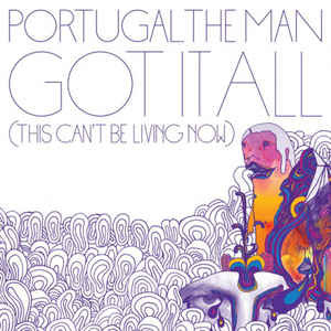 Álbum Got It All (This Can't Be Living Now) de Portugal. The Man