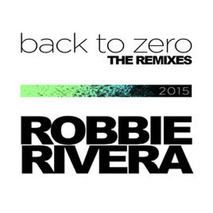 Álbum Back To Zero (The 2015 Remixes) de Robbie Rivera