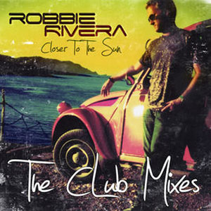 Álbum Closer to the Sun (The Club Mixes) de Robbie Rivera