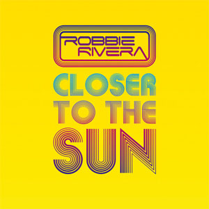 Álbum Closer To The Sun de Robbie Rivera