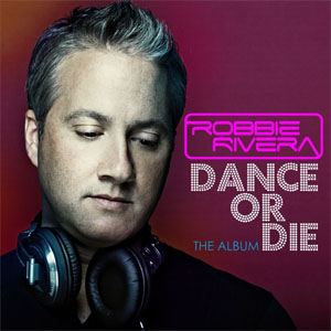 Álbum Dance or Die de Robbie Rivera