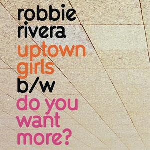 Álbum Uptown Girls / Do You Want More - EP de Robbie Rivera