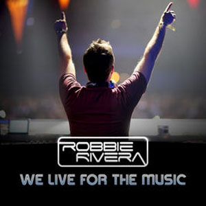 Álbum We Live for the Music de Robbie Rivera