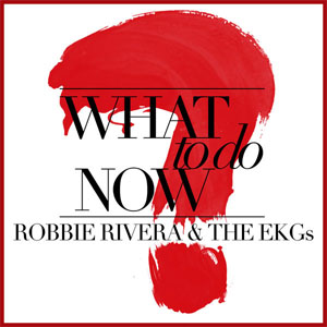 Álbum What to Do Now de Robbie Rivera