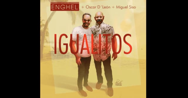 Enghel, Oscar D' León y Miguel Siso en el nuevo tema son <em>“Igualitos”</em>